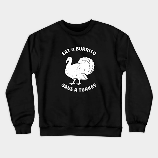 Eat A Burrito Save a Turkey (2) Crewneck Sweatshirt by TaliDe